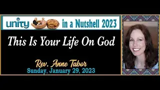 Unity In A Nutshell 2023 #1: &ldquo;This Is Your Life On God&rdquo; // Rev. Anne Tabor