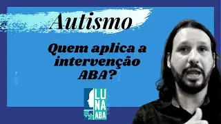 Quem é o aplicador em ABA? Prof. Dr. Lucelmo Lacerda