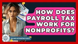 How Does Payroll Tax Work For Nonprofits? - Tax and Accounting Coach