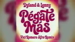 Dyland & Lenny - Pégate Más (Vici Romero Afro Remix)