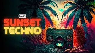 🌅 Sunset Techno Chill Lofi Beat to Relax, Study, Work or Unwind