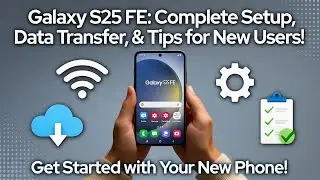 Galaxy S25 FE &ndash; Complete Setup, Data Transfer, and Tips for New Users