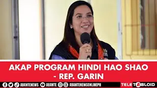 AKAP program hindi hao shao - Rep. Garin