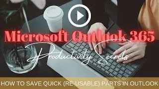How to save Quick Parts, so you can use them again, in Microsoft 365 Outlook