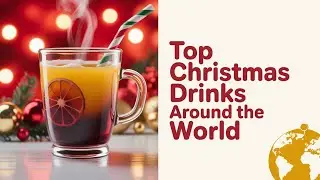 Christmas Drinks Around the World &mdash; The Story Behind Holiday Traditions