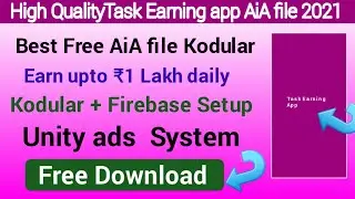 High Quality Task Earning app AiA file kodular 2021 / Earn upto 1 Lakh daily / With Unity ads system