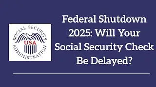 Federal Shutdown 2025: Will Your Social Security Check Be Delayed?