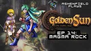 EP 14:  LET'S PLAY: Golden Sun: The Lost Age - Magma Rock