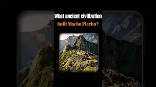Which Ancient Civilization Built Machu Picchu? 🏛️ | History Quiz