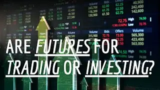 Are Futures For Trading or Investing - Futures Trading 101