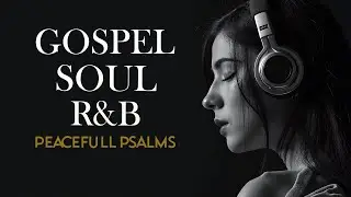 1 Hours of Peaceful Psalms in Soulful R&B | Modern Christian Music for Prayer, Study & Work