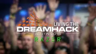 Living The Dreamhack | Austin 2016