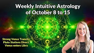 Weekly Intuitive Astrology of Oct 8 to 15 ~ Strong Venus, Pluto Direct, Venus in Libra, Chiron Eris