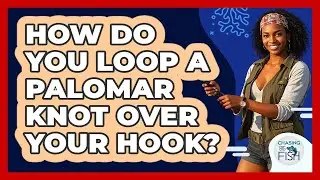 How Do You Loop A Palomar Knot Over Your Hook?