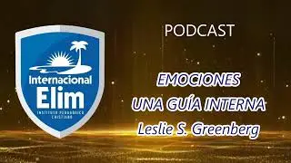 PODCAST EMOCIONES: UNA GU&Iacute;A INTERNA - LESLIE GREENBERG