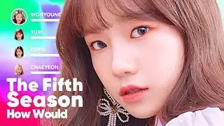 How Would IZ*ONE sing 'The Fifth Season' (by OH MY GIRL) PATREON REQUESTED