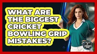 What Are The Biggest Cricket Bowling Grip Mistakes? - Go-To Cricket Guide
