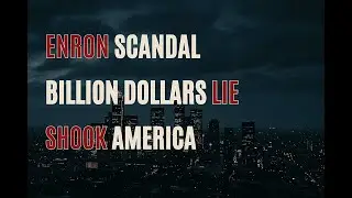Enron Scandal  The Billion Dollar Lie That Shook America