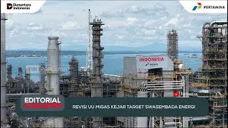 Revisi UU Migas Kejar Target Swasembada Energi - Editorial Parlemen