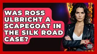 Was Ross Ulbricht A Scapegoat In The Silk Road Case? | True Crime Lovers