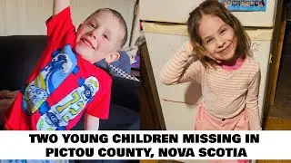 Two young missing children in Pictou County, Nova Scotia (May 2025)
