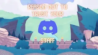 REASON WHY YOU SHOULD NOT TRUST YOUR DISCORD STAFF.
