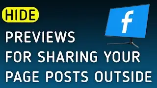 How To Hide Previews For Sharing Your Page Posts Outside Facebook On PC (New Update)