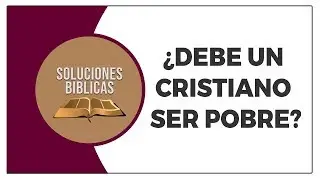 ¿Debe un cristiano ser pobre? // Soluciones Bíblicas