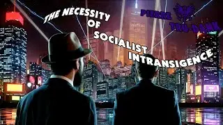 The Necessity of Socialist Intransigence - Ethics and Socialism