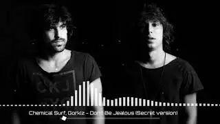 Chemical Surf, Gorkiz - Don't Be Jealous (Secret version)