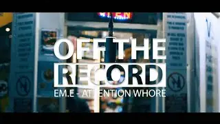 EM.E - Attention Whore [OTR Freestyle] #otr