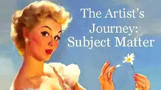 The Artist Journey: Subject Matter