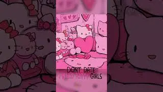 DON'T DATE HELLO KITTY GIRLS