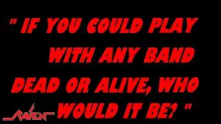 Raven - If You Could Play With Any Band Who Would It Be?