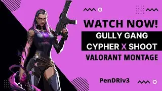 Gully Gang Cypher X Shoot (#Valorant Montage) | PenDRiv3