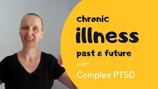 challenge of chronic illness with complex PTSD