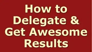 Successful Delegation: How to Delegate Effectively (Top 10 Tips)