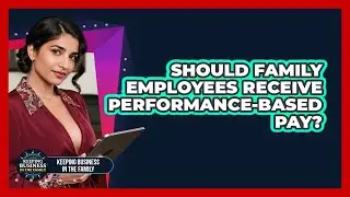 Should Family Employees Receive Performance-Based Pay?