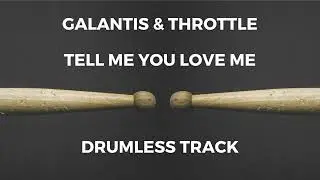 Galantis & Throttle - Tell Me You Love Me (drumless)