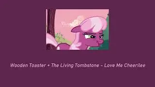 WoodenToaster + The Living Tombstone - Love Me Cheerilee ( 𝚜𝚕𝚘𝚠𝚎𝚍 + 𝚛𝚎𝚟𝚎𝚛𝚋 )