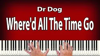 Where'd All The Time Go - Dr Dog - PIANO TUTORIAL