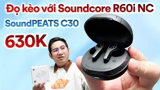 SoundPEATS C30 Review (priced at 630k VND): What does this major competitor to the Soundcore R60i...