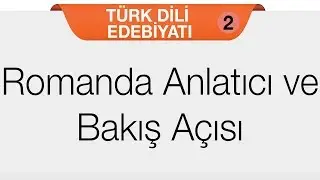Roman - Romanda Anlatıcı ve Bakış Açısı