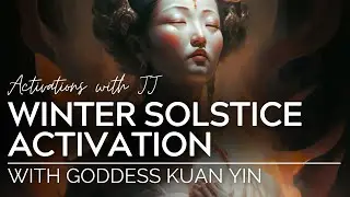 Kuan Yin Winter Solstice Activation | Guided Meditation