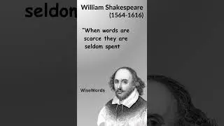 When Words Are Scarce, They Are Seldom Spent in Vain - William Shakespeare | Wise words