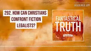 292. How Can Christians Confront Fiction Legalists?