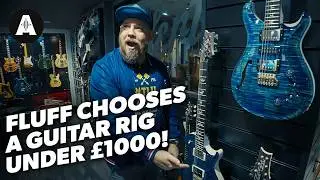 Fluff Chooses a Guitar Rig Under £1000!