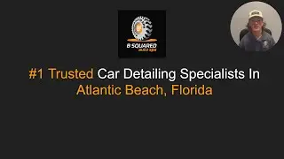 Trusted Car Detailing Atlantic Beach - B Squared Auto Spa