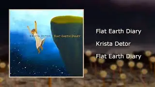 Flat Earth Diary -- KRISTA DETOR