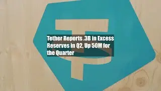 Tether Reports $3.3B in Excess Reserves in Q2, Up $850M for the Quarter